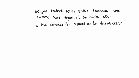 as-your-textbook-notes-native-americans-have-become-a-more-organized-an-active-bloc-a-recent-example-your-book-gives-of-this-dynamic-is-1-the-demands-for-reparations-for-dispossession-of-lan-47238