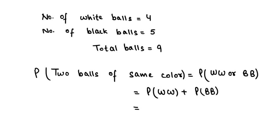 SOLVED A box contains four white balls and five black balls. a ball is