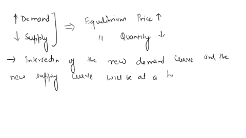 consider-a-market-in-equilibrium-what-happens-to-equilibrium-price-and-quantity-when-there-is-an-increase-in-demand-in-addition-to-a-decrease-in-supply