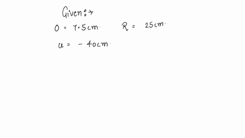 an-object-of-size-75cm-is-placed-in-front-of-a-convex-mirror-of-radius-of-curvature-25cm-at-a-distance-of-40cm-the-size-of-the-image-should-be-a-23cm-b-178cm-c-1cm-d-08cm