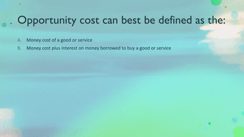 question-5-opportunity-cost-can-best-be-defined-as-the-value-of-the-best-alternative-foregone-when-the-alternative-at-hand-is-chosen-cost-of-the-resources-used-to-produce-good-or-service-mon-58015