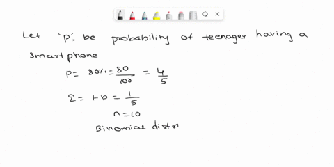 according-to-a-recent-survey-80-of-all-teenagers-own-a-smartphone-if-we-select-10-teenagers-at-random-find-the-probability-that-exactly-6-teenagers-own-a-smartphone-express-your-answer-to-th-32087