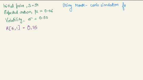 suppose-the-stock-price-follows-geometric-brownian-motion-with-initial-price-s-54-expected-return-006-volatility-050-and-you-want-to-perform-monte-carlo-simulation-for-stock-price-at-the-end-23529