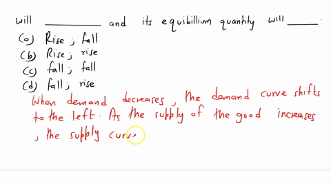 if-the-demand-for-a-good-falls-by-less-than-the-supply-of-the-good-rises-then-the-goods-equilibrium-price-will-__________-and-its-equilibrium-quantity-will-__________-rise-fall-rise-rise-fal-38327