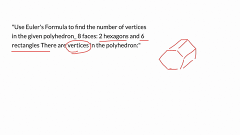use-eulers-formula-to-find-the-number-of-vertices-in-the-given-polyhedron_-8-faces-2-hexagons-and-6-rectangles-there-are-vertices-in-the-polyhedron-77798