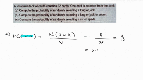 a-standard-deck-of-cards-contains-52-cards-one-card-is-selected-from-the-deck-a-compute-the-probability-of-randomly-selecting-a-king-or-jack-b-compute-the-probability-of-randomly-selecting-a-66614