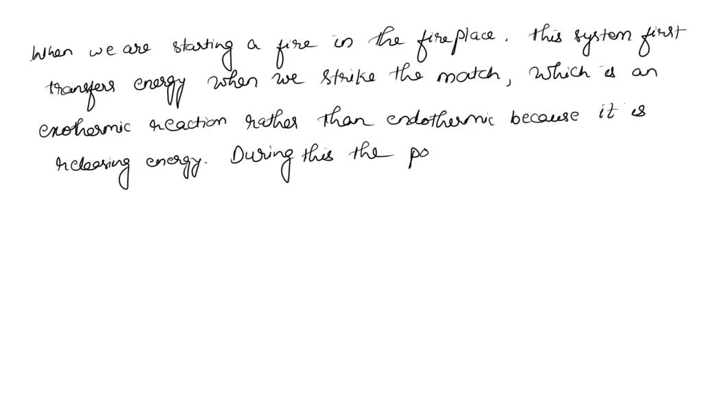 SOLVED A fire is started in a fireplace by striking a match and