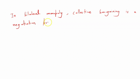 discuss-the-process-of-collective-bargaining-under-bilateral-monopoly