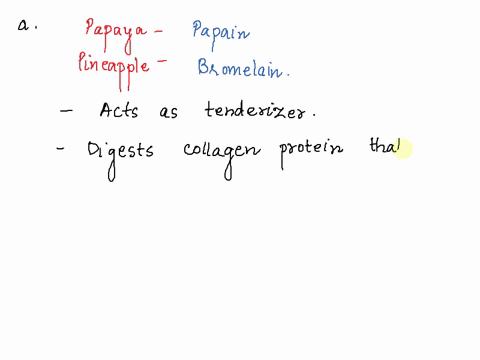 74-papaya-and-pineapple-fruits-contain-proteolytic-enzymes-that-can-degrade-collagen-a-cooking-meat-with-these-fruits-helps-to-tenderize-the-meat-how-does-this-work-b-a-cook-decides-to-flavo-84348