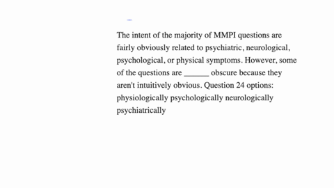 the-intent-of-the-majority-of-mmpi-questions-are-fairly-obviously-related-to-psychiatric-neurological-psychological-or-physical-symptoms-however-some-of-the-questions-are-______-obscure-because-they-a