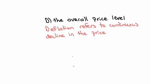 deflation-is-a-decrease-in-a-real-gross-national-product-b-the-price-of-one-item-c-the-average-income-level-d-the-overall-price-level