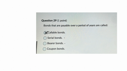 question-29-1-point-bonds-that-are-payable-over-a-period-of-years-are-called-callable-bonds-serial-bonds-bearer-bonds-coupon-bonds
