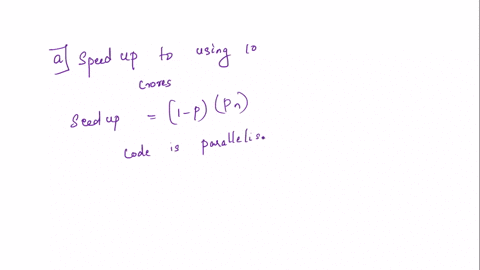 short-direct-answers-are-enough-1-assume-that-you-have-10-cores-that-you-can-use-to-solve-a-problem-in-parallel-98-of-your-code-is-parallelizable-a-what-speedup-do-you-get-due-to-using-10-co-73641