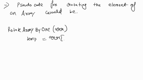 r718-give-pseudocode-for-an-algorithm-that-rotates-the-elements-ofan-array-by-one-posi-tion-moving-the-initial-element-to-the-end-of-the-array-like-this-45511