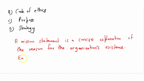 the-means-by-which-an-organization-will-fulfill-its-purpose-is-referred-to-as-its-a-mission-b-code-of-ethics-c-purpose-d-strategy-45864