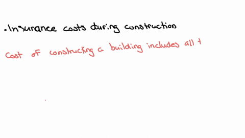 which-of-the-following-is-included-in-the-cost-of-constructing-a-building-cost-of-paving-the-parking-lot-insurance-costs-during-construction-cost-of-repairing-vandalism-damage-during-construction-cost