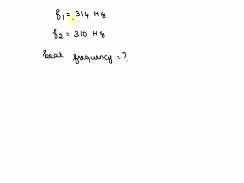 13_-two-guitar-strings-are-plucked-simultaneously-one-string-vibrates-at-310-hz-while-the-other-one-vibrates-314-hz-what-is-the-beat-frequency-of-the-resulting-sound-16636