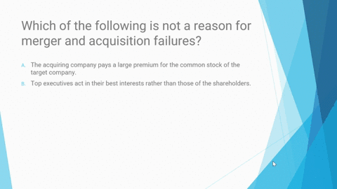 which-of-the-following-is-not-a-reason-for-merger-and-acquisition-failures-a-the-acquiring-company-pays-a-large-premium-for-the-common-stock-of-the-target-company-b-top-executives-act-in-the-38113