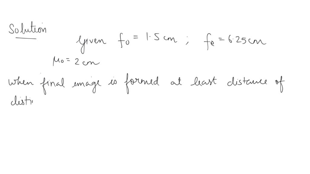 SOLVED In a compound microscope, the focal lengths of two lenses are 1.5 cm and 6.25 cm an