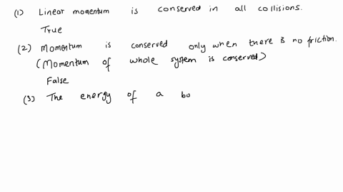 true-or-false-1-linear-momentum-is-conserved-in-all-collisions-2-momentum-is-conserved-only-when-there-is-no-friction-3-the-energy-of-a-body-moving-across-a-horizontal-surface-is-an-example-67555