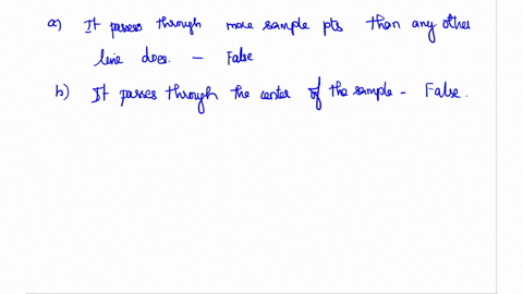 which-of-the-following-are-true-about-a-regression-line-a-it-passes-through-more-sample-points-than-any-other-line-does-b-it-passes-through-the-center-of-the-sample-c-it-can-be-used-to-predi-12016