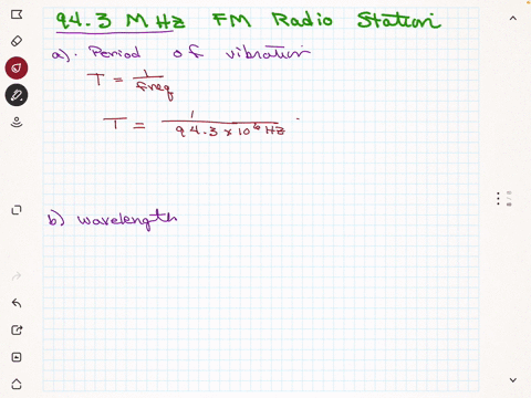 if-the-frequency-of-oscillation-of-the-wave-emitted-by-an-fm-radio-station-is-943-mhz-determine-the-waves-a-period-of-vibration-and-b-wavelength-hint-radio-waves-travel-at-the-speed-of-light-300108-ms