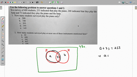use-the-following-problem-to-answer-questions-and-2_-in-a-survey-of-480-students-253-indicated-that-play-the-piano-268-indicated-that-they-play-the-harp-and-73-indicated-they-play-the-piano-45244