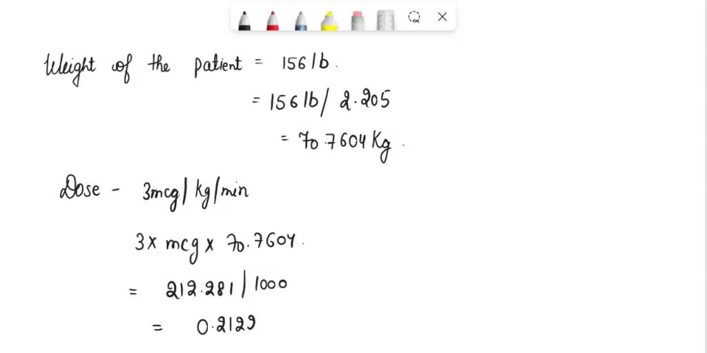 SOLVED Question 3 of 40 A patient weighing 156 lb is receiving a