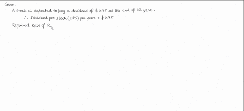 a-stock-is-expected-to-pay-a-dividend-of-075-at-the-end-of-the-year-the-required-rate-of-return-is-rs-105-and-the-expected-constant-growth-rate-is-g-82-what-is-the-stocks-current-price-a-2902-b-3880-c