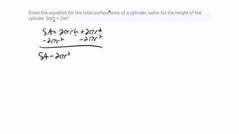 please-hurry-given-the-equation-for-the-total-surface-area-of-a-cylinder-solve-for-the-height-of-the-cylinder-2rh-2r2-75278