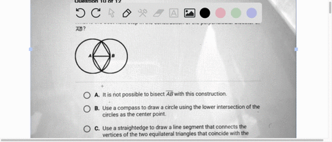 what-is-the-best-next-step-in-the-construction-of-the-perpendicular-bisector-of-ab-o-a-it-is-not-possible-to-bisect-ab-with-this-construction-o-b-use-a-compass-to-draw-a-circle-using-the-low-70808