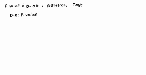 the-p-value-for-a-hypothesis-test-is-006-for-each-of-the-following-significance-levels-decide-whether-the-null-hypothesis-should-be-rejected-a-a-005-b-a-010-c-a-006-03965