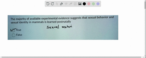 the-majority-of-available-experimental-evidence-suggests-that-sexual-behavior-and-sexual-identity-in-mammals-is-learned-postnatally-true-false-98233