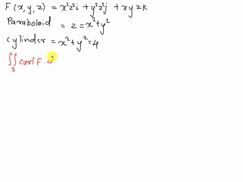 use-stokes-theorem-to-evaluate-s-curl-f-ds-fx-y-z-x2z2i-y2z2j-xyzk-s-is-the-part-of-the-paraboloid-z-x2-y2-that-lies-inside-the-cylinder-x2-y2-4-oriented-upward-55348