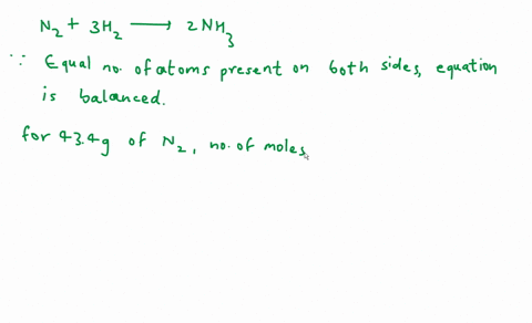 verify-the-following-chemical-equation-is-balanced-n2-3h2-2nh3-if-you-begin-with-434-grams-of-nz-what-mass-of-nh3-in-g-can-you-make-35663