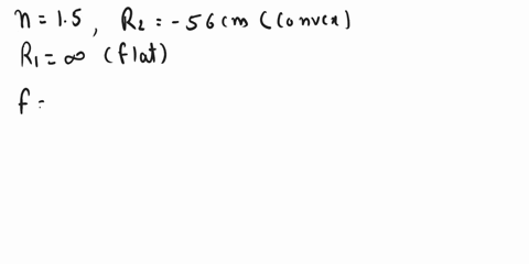 a-lens-is-made-of-glass-with-an-index-of-refraction-15-one-side-of-the-lens-is-flat-and-the-other-is-convex-with-a-radius-of-curvature-r2-56-cm-what-is-the-focal-length-in-cm-a-56-b-none-c-3-32618