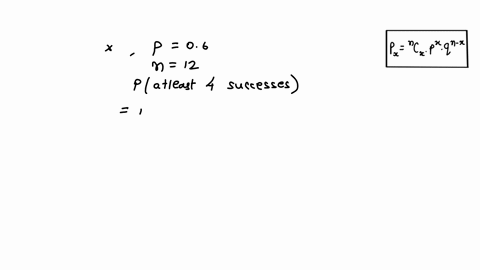 for-a-binomially-distributed-random-variable-the-probability-of-success-is-equal-to-06-what-is-the-probability-that-in-12-trials-there-will-be-at-least-4-successes-47173