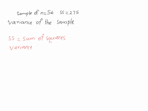 with-another-study-where-you-also-plan-on-evaluating-a-mean-using-the-t-statistic-you-have-a-sample-of-n-56-that-has-an-ss-of-275-what-is-the-variance-for-the-sample-34112