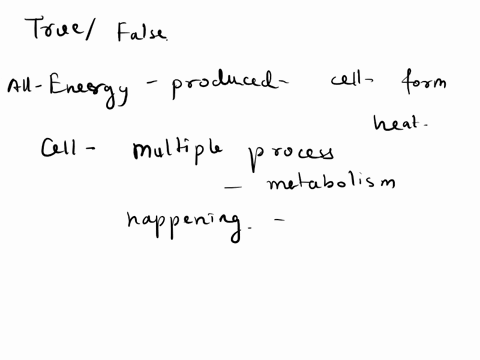 all-the-energy-produced-by-the-cell-is-in-the-form-of-heat-true-or-false-justify-false-54295