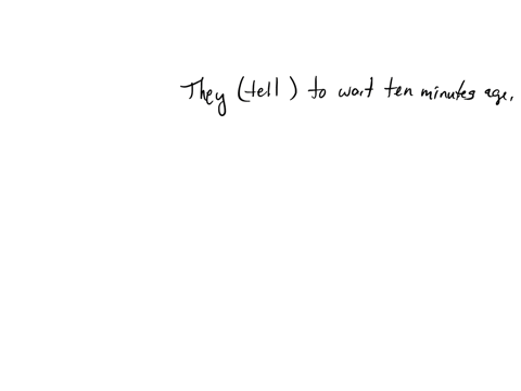 what-is-the-correct-form-of-the-verb-in-the-brackets-using-present-simple-or-past-simple-they-tell-to-wait-ten-minutes-ago