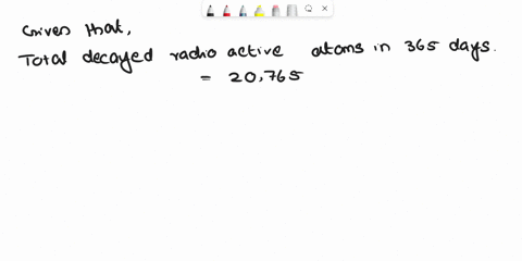 when-studying-radioactive-material-a-nuclear-engineer-found-that-over-365-days-1000000-radioactive-atoms-decayed-to-979-comma-235-radioactive-atoms-so-20-comma-765-atoms-decayed-during-365-d-52886