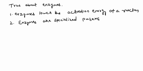 which-of-the-following-are-true-of-enzymes-specific-enzymes-can-only-facilitate-one-or-two-reactions-enzymes-are-not-changed-by-facilitating-a-reaction-enzymes-lower-the-activation-energy-of-42734