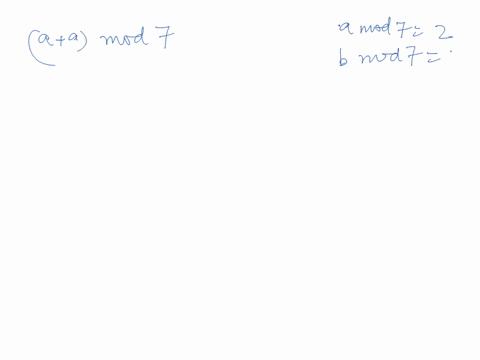 the-remainder-when-a-is-divided-by-7-is-2-and-the-remainder-when-b-is-divided-by-7-is-5-so-mod-7-2-b-mod-7-5-find-a-a-a-mod-7-6-a-b-mod-7-3a-mod-7-d-26-mod-55154