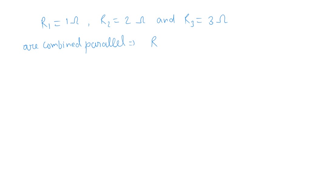 SOLVED Three resistors of 1 ?, 2 ohm and 3 ? are connected in parallel