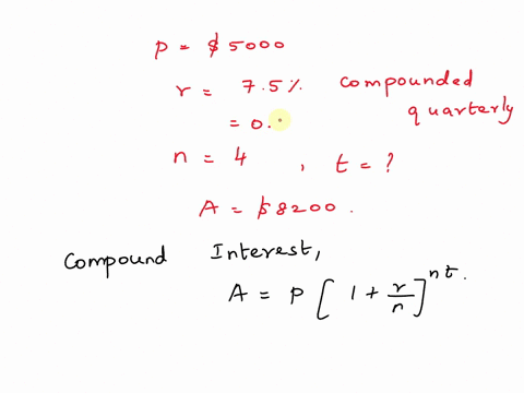 find-the-time-required-for-an-investment-of-5000-dollars-to-grow-to-8200-dollars-at-an-interest-rate-of-75-percent-per-year-compounded-quarterly-round-your-answer-to-two-decimal-places-your-47607