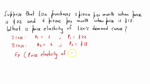 suppose-that-lisa-purchases-1-pizza-per-month-when-the-price-is-22-and-6-pizzas-per-month-when-the-price-is-13-what-is-the-price-elasticity-of-lisas-demand-curve-use-the-midpoint-method-to-a-83299