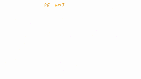 a-ball-is-dropped-from-a-height-at-which-it-has-50-mathrmj-of-potential-energy-how-much-kinetic-ener-71171