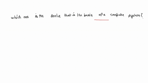 which-one-is-the-device-that-is-the-brain-of-a-computer-system-31285