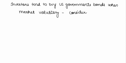 what-quality-of-us-government-bonds-causes-investors-to-buy-them-when-market-volatility-risesa-us-government-bonds-are-dominated-in-dollarsb-us-government-bonds-are-stored-in-banks-vaults-c-73515