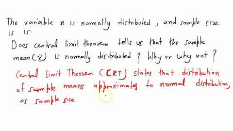 the-variable-x-is-normally-distributed-and-the-sample-size-is-15-does-the-central-limit-theorem-tell-us-that-the-sample-mean-x-is-normally-distributed-why-or-why-not-25266